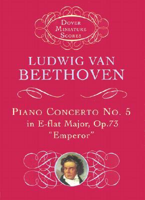 Piano Concerto No. 5 in E-flat Major: Op. 73 ("Emperor") (Dover Miniature Music Scores)