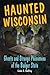Haunted Wisconsin: Ghosts a...