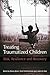 Treating Traumatized Children: Risk, Resilience and Recovery
