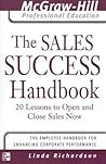 The Sales Success Handbook : 20 Lessons to Open and Close Sales Now (The McGraw-Hill Professional Education Series) The Sales Success Handbook : 20 Lessons to Open and Close Sales Now (The McGraw-Hill Professional Education Series)