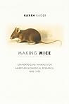 Making Mice: Standardizing Animals for American Biomedical Research, 1900-1955