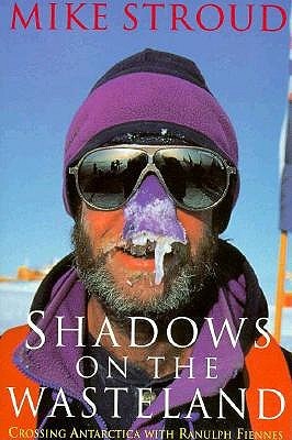 Shadows on the Wasteland: Crossing Antarctica with Ranulph Fiennes (Paperback)