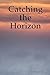 Catching the Horizon by Josh Carroll