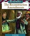 The Reconstruction Amendments (We the People) The Reconstruction Amendments (We the People)