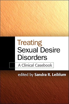 Treating Sexual Desire Disorders: A Clinical Casebook (Hardcover)