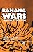 Banana Wars: The Anatomy of...