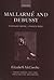 Mallarmé and Debussy: Unheard Music, Unseen Text (Oxford Modern Languages and Literature Monographs)