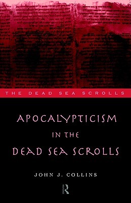 Apocalypticism in the Dead Sea Scrolls (The Literature of the Dead Sea Scrolls)