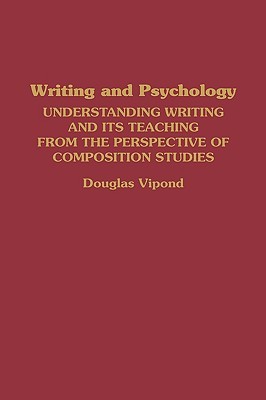 Writing and Psychology: Understanding Writing and Its Teaching from the Perspective of Composition Studies (Hardcover)