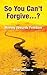 So You Can't Forgive?: Movi...