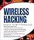 Wireless Hacking: Projects for Wi-Fi Enthusiasts: Cut the cord and discover the world of wireless hacks!