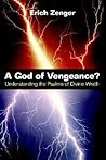 A God of Vengeance?: Understanding the Psalms of Divine Wrath A God of Vengeance?: Understanding the Psalms of Divine Wrath