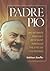 Padre Pio: An Intimate Portrait of a Saint through the Eyes of His Friends
