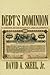 Debt's Dominion by David A. Skeel Jr.