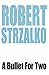 A Bullet For Two by Robert Strzalko