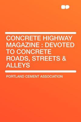 Concrete Highway Magazine: Devoted to Concrete Roads, Streets & Alleys (Hardcover)