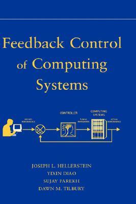 Feedback Control of Computing Systems (IEEE Press)