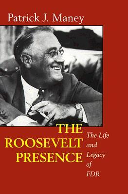 The Roosevelt Presence: The Life and Legacy of FDR (Paperback)