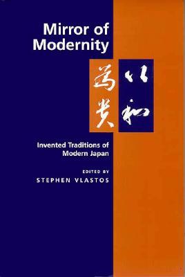 Mirror of Modernity: Invented Traditions of Modern Japan (Paperback)