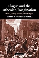 Plague and the Athenian Imagination: Drama, History, and the Cult of Asclepius