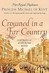 Crowned in a Far Country by Princess Michael of Kent