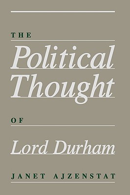 The Political Thought of Lord Durham (Hardcover)