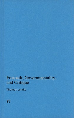 Foucault, Governmentality, and Critique (Cultural Politics & the Promise of Democracy)