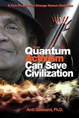 How Quantum Activism Can Save Civilization: A Few People Can Change Human Evolution (Paperback)