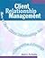 Client Relationship Management: How to Turn Client Relationships into a Competitive Advantage