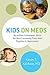 Kids on Meds: Up-to-Date Information About the Most Commonly Prescribed Psychiatric Medications