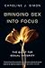 Bringing Sex into Focus: Th...