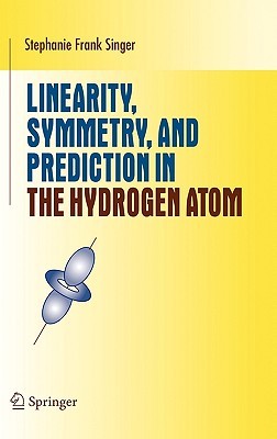 Linearity, Symmetry, and Prediction in the Hydrogen Atom (Undergraduate Texts in Mathematics)
