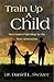 Train Up A Child by Daniel L. Switzer