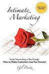 Intimate Marketing: Social Networking is Not Enough: How to Make Customers Love You Forever!