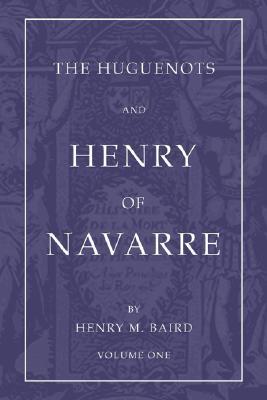The Huguenots and Henry of Navarre (Paperback)