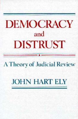 Democracy and Distrust: A Theory of Judicial Review (Harvard Paperbacks)
