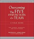 Overcoming The Five Dysfunctions of a Team: A Field Guide for Leaders, Managers, and Facilitators (J–B Lencioni Series)