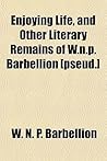 Enjoying Life, and Other Literary Remains of W.N.P. Barbellion