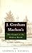 J. Gresham Machen's The Gospel And The Modern World by J. Gresham Machen