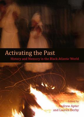 Activating the Past: History and Memory in the Black Atlantic World (Hardcover)
