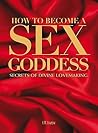 How to Become a Sex Goddess: Secrets of Divine Lovemaking