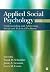 Applied Social Psychology: Understanding and Addressing Social and Practical Problems