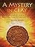 A Mystery in Clay: Codes, L...