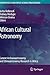 African Cultural Astronomy: Current Archaeoastronomy and Ethnoastronomy research in Africa (Astrophysics and Space Science Proceedings)