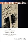A Little Taste of Freedom: The Black Freedom Struggle in Claiborne County, Mississippi A Little Taste of Freedom: The Black Freedom Struggle in Claiborne County, Mississippi
