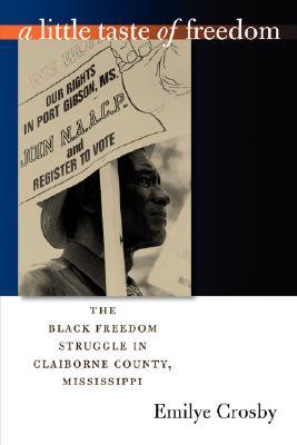 A Little Taste of Freedom: The Black Freedom Struggle in Claiborne County, Mississippi (Paperback)
