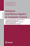 Relations and Kleene Algebra in Computer Science: 11th International Conference on Relational Methods in Computer Science, RelMiCS 2009, and 6th ... (Lecture Notes in Computer Science, 5827)