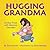 Hugging Grandma: Loving Tho...