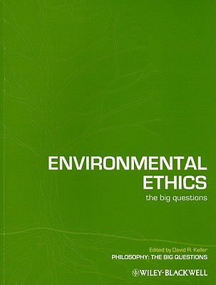 Environmental Ethics: The Big Questions (Philosophy: The Big Questions)