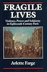 Fragile Lives: Violence, Power, and Solidarity in Eighteenth-Century Paris (Harvard Historical Studies) Fragile Lives: Violence, Power, and Solidarity in Eighteenth-Century Paris (Harvard Historical Studies)